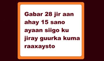 Gabar 28 jir aan ahay 15 sano ayaan siigo ku jiray guurka kuma raaxaysto