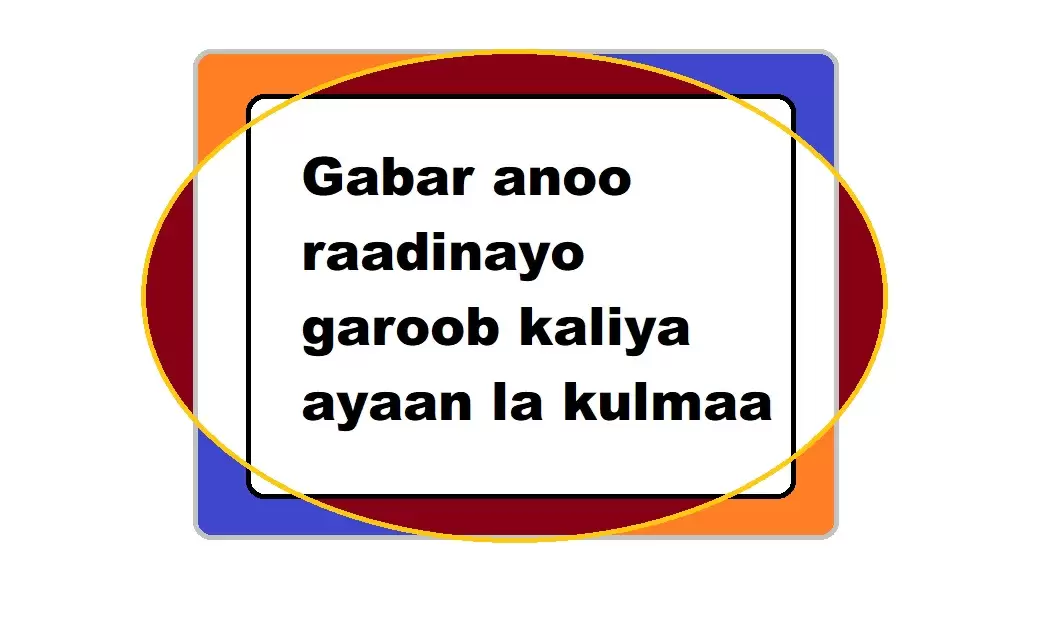 Gabar anoo raadinayo garoob kaliya ayaan la kulmaa