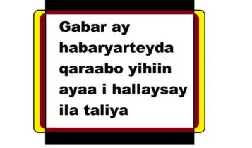 Gabar ay habaryarteyda qaraabo yihiin ayaa i hallaysay ila taliya Gabar ay habaryarteyda qaraabo yihiin ayaa i hallaysay ila taliya