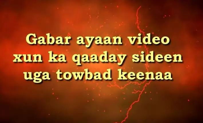 Gabar ayaan video xun ka qaaday sideen uga towbad keenaa