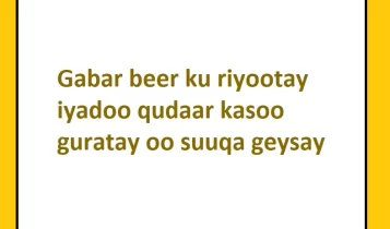 Gabar beer ku riyootay iyadoo qudaar kasoo guratay oo suuqa geysay