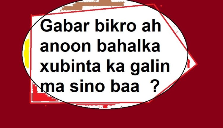 Gabar bikro ah anoon bahalka xubinta ka galin ma sino baa