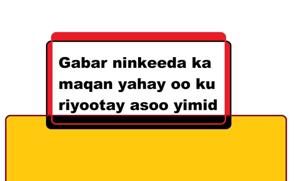Gabar ninkeeda ka maqan yahay oo ku riyootay asoo yimid