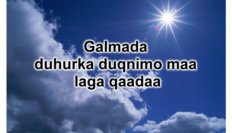 Galmada duhurka duqnimo maa laga qaadaa