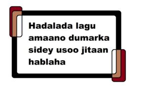 Hadalada lagu amaano dumarka sidey usoo jitaan hablaha