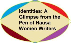 Hausa Women, Modernity, and Identities: A Glimpse from the Pen of Hausa Women Writers