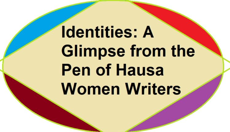 Hausa Women Modernity and Identities, A Glimpse from the Pen of Hausa Women Writers