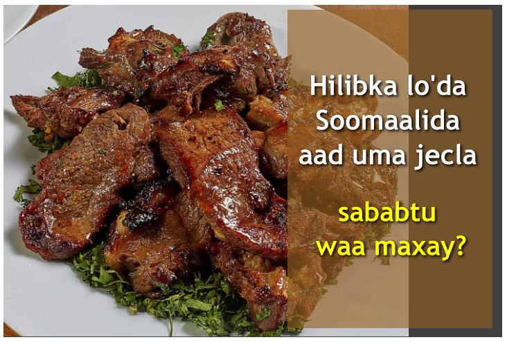 Hilibka lo’da Soomaalida aad uma jecla sababtu waa maxay