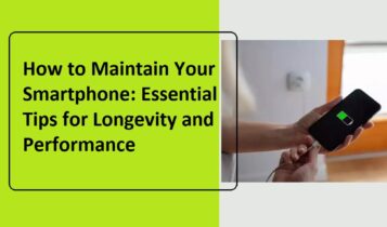 How to Maintain Your Smartphone: Essential Tips for Longevity and Performance