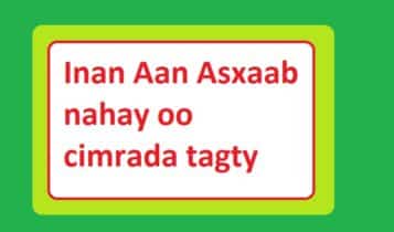 Inan Aan Asxaab nahay oo cimrada tagty