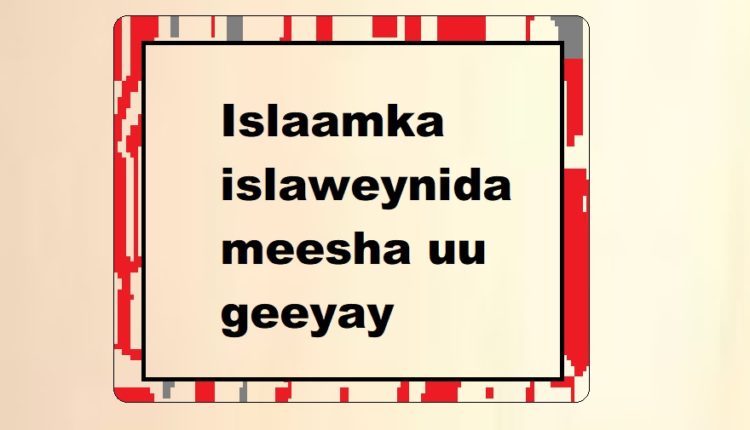 Islaamka islaweynida meesha uu geeyay