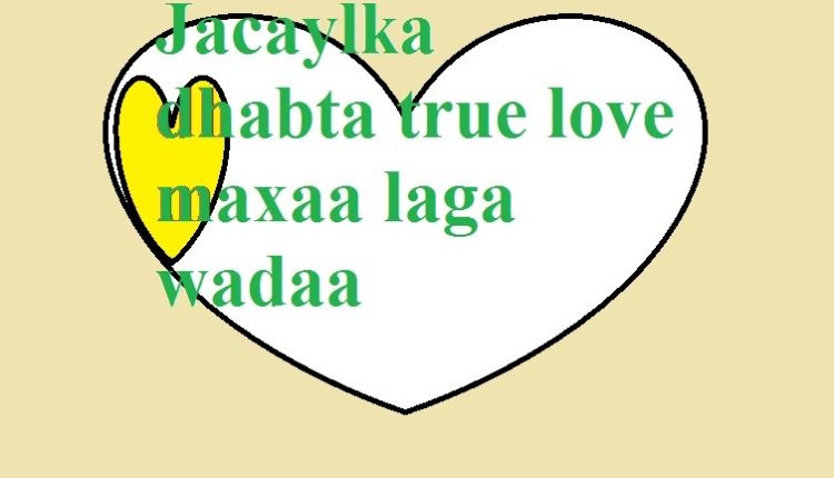 Jacaylka dhabta true love maxaa laga wadaa-