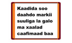 Kaadida soo daahdo markii suuliga la galo ma xaalad caafimaad baa