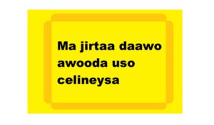 Ma jirtaa daawo awooda uso celineysa