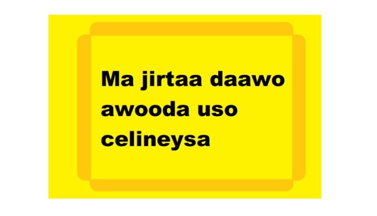 Ma jirtaa daawo awooda uso celineysa