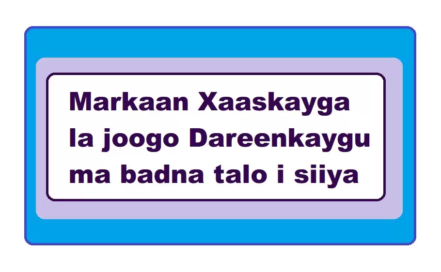 Markaan Xaaskayga la joogo Dareenkaygu ma badna talo i siiya