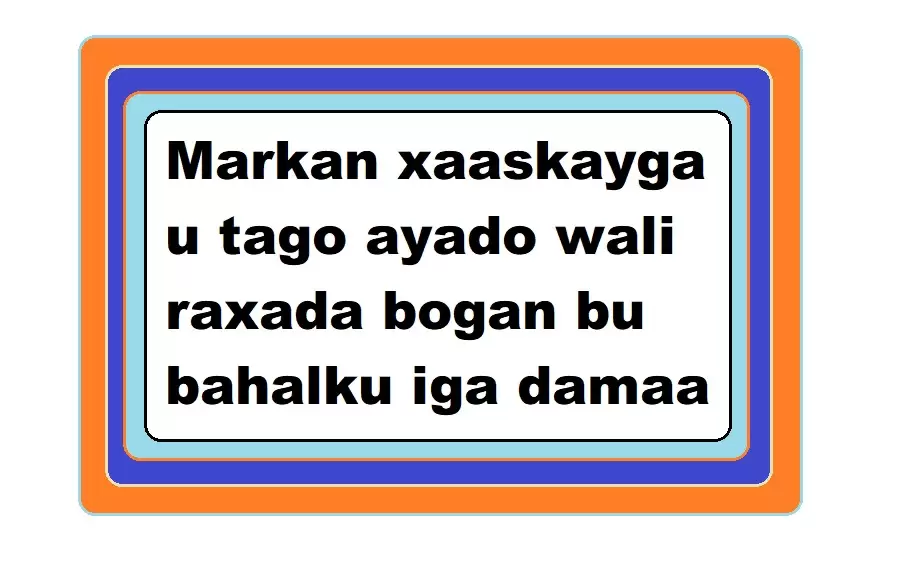 Markan xaaskayga u tago ayado wali raxada bogan bu bahalku iga damaa
