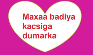 Maxaa badiya kacsiga dumarka