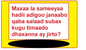 Maxaa la sameeyaa hadii adigoo janaabo qaba salaad subax kugu timaado dhaxanna ay jirto?