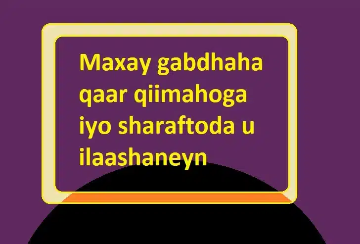 Maxay gabdhaha qaar qiimahoga iyo sharaftoda u ilaashaneyn