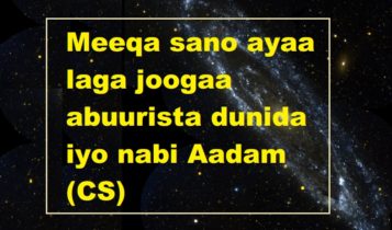 Meeqa sano ayaa laga joogaa abuurista dunida iyo nabi Aadam (CS)