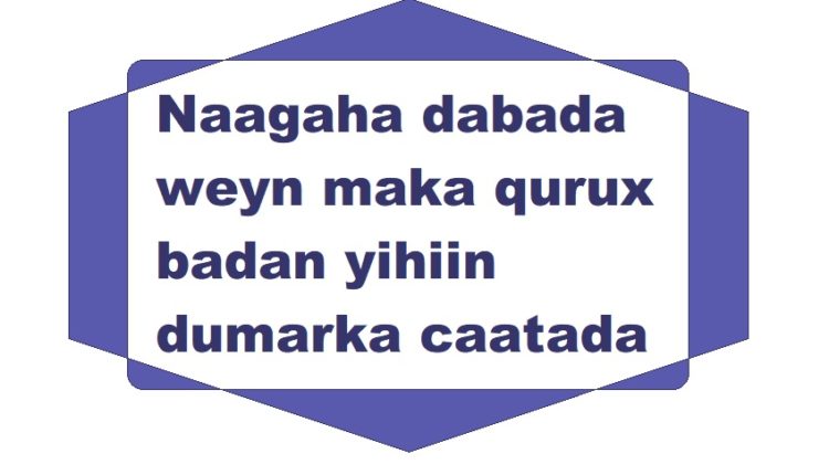 Naagaha dabada weyn maka qurux badan yihiin dumarka caatada