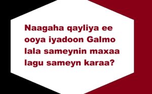 Naagaha qayliya ee ooya iyadoon Galmo lala sameynin maxaa lagu sameyn karaa?