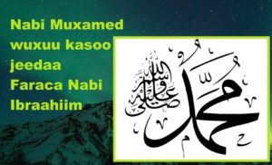 Nabi Muxamed wuxuu kasoo jeedaa Faraca Nabi Ibraahiim