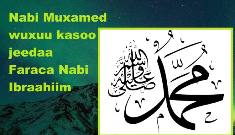 Nabi Muxamed wuxuu kasoo jeedaa Faraca Nabi Ibraahiim