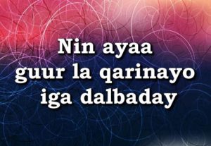 Nin ayaa guur la qarinayo iga dalbaday