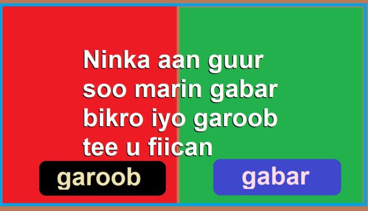 Ninka aan guur soo marin gabar bikro iyo garoob tee u fiican