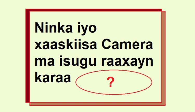 Ninka iyo xaaskiisa Camera ma isugu raaxayn karaa