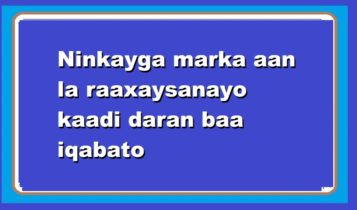 Ninkayga marka aan la raaxaysanayo kaadi daran baa iqabato