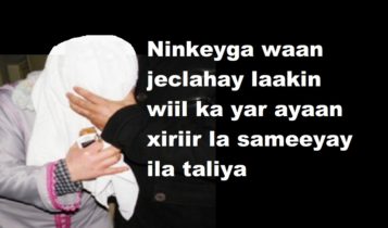 Ninkeyga waan jeclahay laakin wiil ka yar ayaan xiriir la sameeyay ila taliya