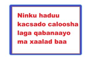 Ninku haduu kacsado caloosha laga qabanaayo ma xaalad baa