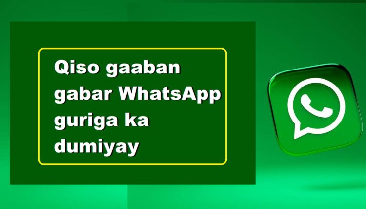 Qiso gaaban gabar WhatsApp guriga ka dumiyay