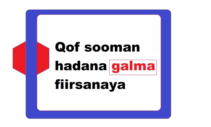 Qof sooman hadana galma fiirsanaya