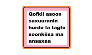 Qofkii asoon saxuuranin hurdo la tagto soonkiisa ma ansaxaa