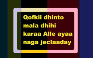 Qofkii dhinto mala dhihi karaa Alle ayaa naga jeclaaday