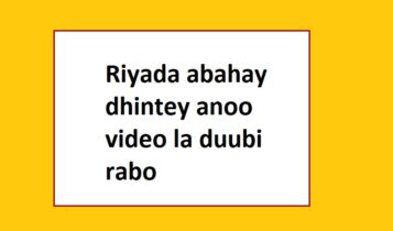 Riyada abahay dhintey anoo video la duubi rabo