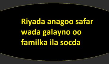 Riyada anagoo safar wada galayno oo familka ila socda