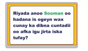 Riyada anoo Sooman oo hadana is ogeyn wax cunay ka dibna cuntadii oo afka igu jirta iska tufay Riyada anoo Sooman oo hadana is ogeyn wax cunay ka dibna cuntadii oo afka igu jirta iska tufay?