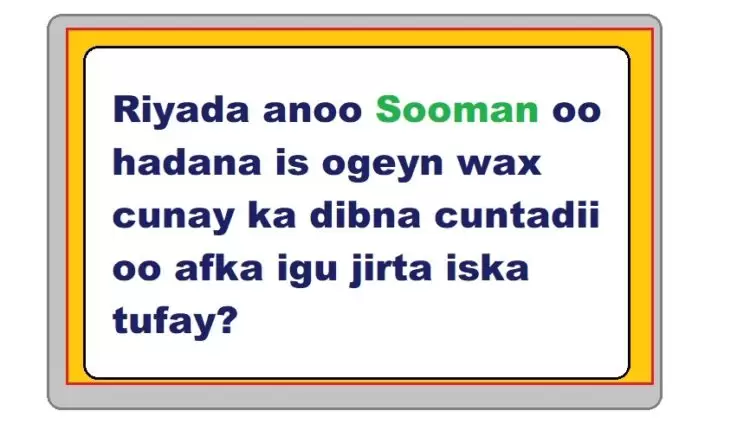 Riyada anoo Sooman oo hadana is ogeyn wax cunay ka dibna cuntadii oo afka igu jirta iska tufay