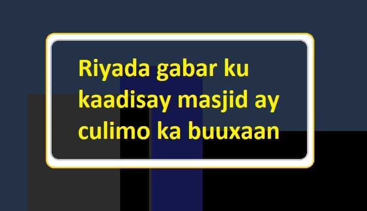 Riyada gabar ku kaadisay masjid ay culimo ka buuxaan