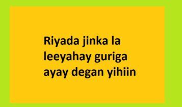 Riyada jinka la leeyahay guriga ayay degan yihiin