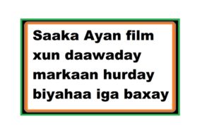 Saaka Ayan film xun daawaday markaan hurday biyahaa iga baxay