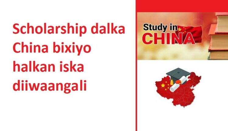 Scholarship dalka China bixiyo halkan iska diiwaangali