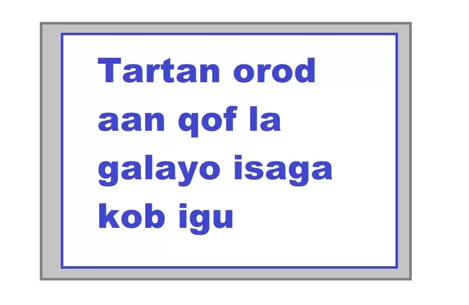 Tartan orod aan qof la galayo isaga kob igu cabsiinaya