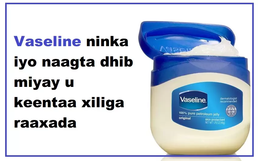 Vaseline ninka iyo naagta dhib miyay u keentaa xiliga raaxada