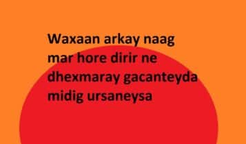 Waxaan arkay naag mar hore dirir ne dhexmaray gacanteyda midig ursaneysa